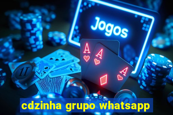 cdzinha grupo whatsapp